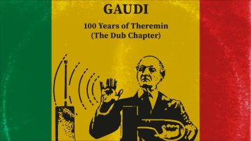 Gaudi with Adrian Sherwood – Dub Out of Theremin