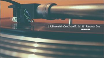J. Robinson WhoDemSound ft. Earl 16 – Rastaman Dub