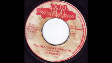 Ini Kamoze – Trouble you trouble me