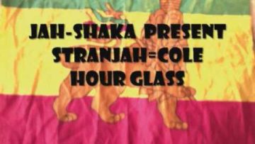 JAH-SHAKA presents stranjah cole hour glass