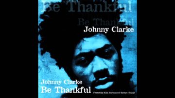 Johnny Clarke – Be Thankful (Full Album)