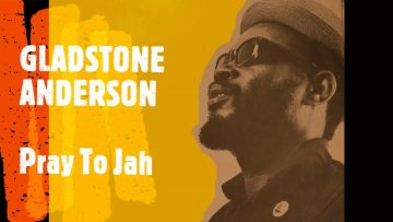 GLADSTONE ANDERSON – Pray To Jah
