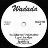 JOE WHITE ♦ Youll Never Find Another Love Like Mine/Bionic Man (Dub) {WADADA 7 c.1978}