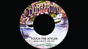 Mungos Hi Fi Ft. Little John – Touch the stylee