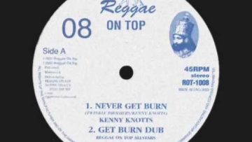 Never Get Burn-Kenny Knoots__Get Burn Dub_Reggae On Top All Star (Reggae On Top)