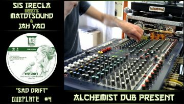 Sis Irecla meets MatDTSound and Jah Yao Sad Drift Played by Alchemist Dub