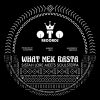 WHAT MEK RASTA (feat. Sistah Lore)