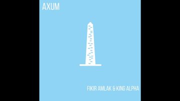 Fikir Amlak and King Alpha – Axum album samples
