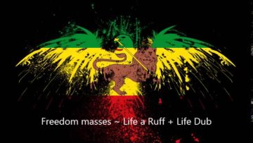 Freedom masses ~ Life a Ruff Life Dub