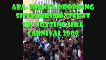 Aba shanti Dropping sister miriam step up notting hill carnival 2009