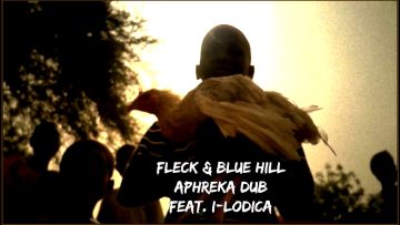 FLeCK and Blue Hill – Aphreka Dub feat. I-Lodica (Official Video)