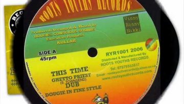 GHETTO PRIEST – THIS TIME DOUGIE IN FINE STYLE DUBS – ROOTS YOUTHS 10
