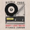 Richie Phoe – Baby I Love You So – feat. Kassia Zermon