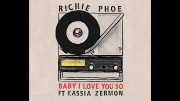 Richie Phoe – Baby I Love You So – feat. Kassia Zermon