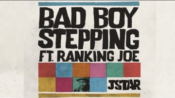 Jstar Ft. Ranking Joe – Bad Boy Stepping