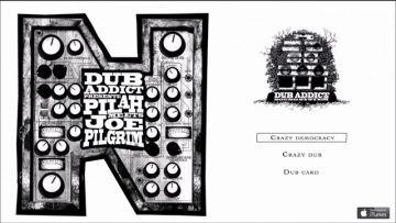 Dub Addict and Pilah Ft. Joe Pilgrim – N – #1 Crazy Democracy