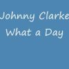 Johnny Clarke – What a Day