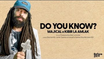 Do You Know – Majical x Kibir La Amlak [Official video 2021]