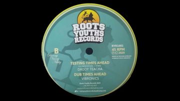 ROOTS YOUTHS RECORDS – RYR1001 – Daddy Teacha Meets Vibronics Testing Times Ahead Dub (10)