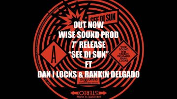 WISE SOUND PROD – SEE DI SUN FT DANI LOCKS and RANKIN DELGADO – preview