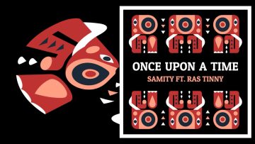 Samity ft. Ras Tinny – Once Upon a Time