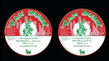 TAN DUBZ 004: SAM-FI MEETS EEK-A-MOUSE: RE OPEN THE BORDER/ KING ZOÏS: CROSS OVER YONDER