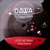 DAWA HIFI MEETS KING GENERAL/LOVE WE WANT/WANT DUB/DAWA OUTERNATIONAL