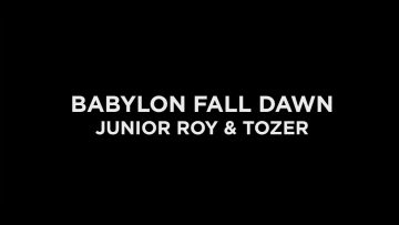 BABYLON FALL DAWN – Junior Roy and Tozer