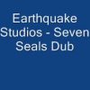 Earthquake Studios – Seven Seals Dub