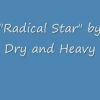 Radical Star by Dry and Heavy