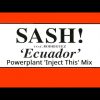 Sash! – Ecuador (Powerplant Inject This Mix)
