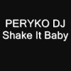 PERYKO DJ Shake It Baby