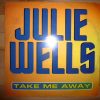 Julie Wells – Take Me Away