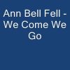 Ann Bell Fell – We Come We Go (1996)