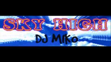 DJ MIKO – SKY HIGH (Original Mix)