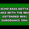 ECHO BASS – GOTTA DANCE WITH THE MUSIC (EXTENDED MIX) EURODANCE 1994