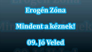 Erogén Zóna – Mindent A Kéznek! – 09. Jó Veled (1998)