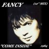 FANCY COME INSIDE (12 MIX)(1984)