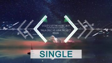 U Got 2 Let The Music 2k19 – Tom Franke Feat. Cappella (Talla 2XLC vs. Junk Project Remix)