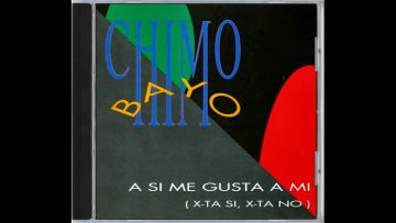 Chimo Bayo – A Si Me Gusta A Mi (X-Ta Si, X-Ta No) 1991