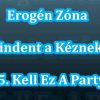 Erogén Zóna – Mindent A Kéznek! – 05. Kell Ez A Party (1998)