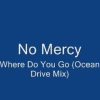 No Mercy-Where Do You Go (Ocean Drive Mix)