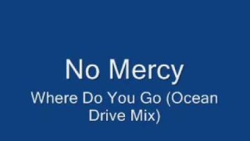 No Mercy-Where Do You Go (Ocean Drive Mix)