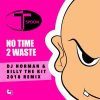No Time 2 Waste (DJ Norman and Billy The Kit 2018 Remix)