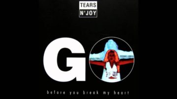 Tears n Joy – Go Before You Break My Heart (Radio Europe) (1993)