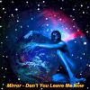 Mirror – Dont You Leave Me Now (Dance Mix)