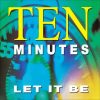Ten Minutes – Let It Be (Single – Version)