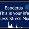 Banderas – This Is Your Life (Less Stress Mix)