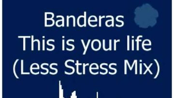 Banderas – This Is Your Life (Less Stress Mix)