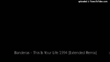 Banderas – This Is Your Life 1994 [Extended Remix]